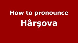 How to pronounce Hârșova