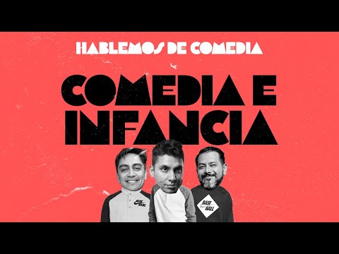 Hablemos de Comedia - Comedia e Infancia