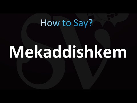 How to Pronounce Mekaddishkem (correctly!)