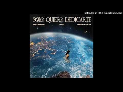 Rocco Hunt Ft. Omar Montes, Reik - Solo Quiero Dedicarte