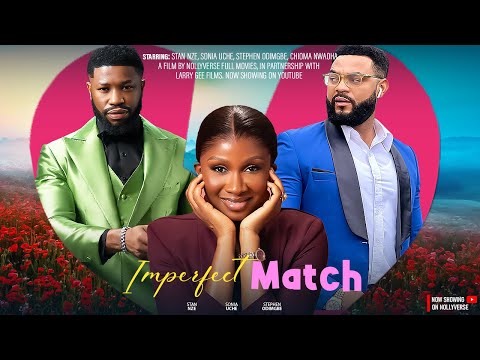 IMPERFECT MATCH - Sonia Uche, Stan Nze, Stephen Odimgbe (Flashboy) - A 2026 Nollywood Movie