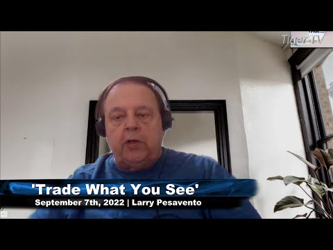 September 7th, Trade What You See with Larry Pesavento on TFNN - 2022