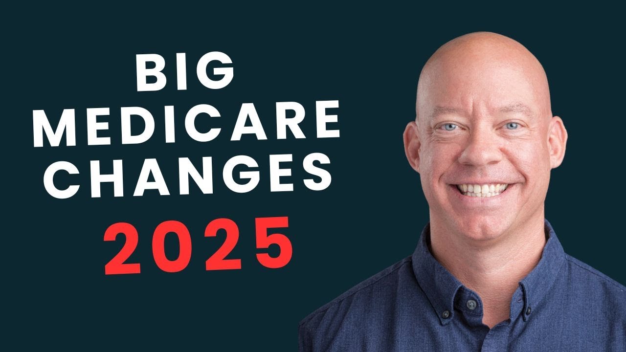 Major Changes to Medicare for 2025 and what YOU NEED to Do