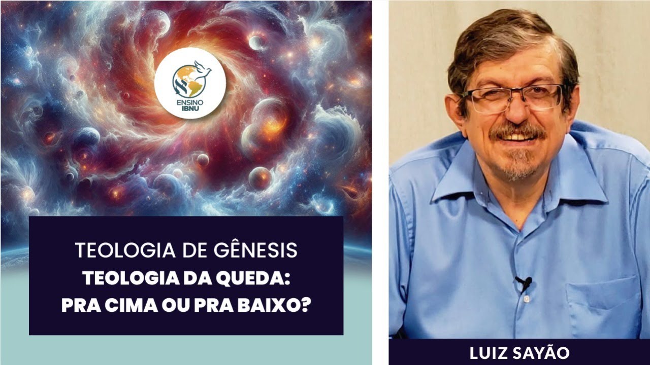 Aula 3 - Teologia de Gênesis: Teologia da Queda: pra cima ou pra baixo? | Luiz Sayão | IBNU
