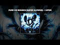 1 HOUR PHONK Ariis FUNK DO BOUNCE Super Slowed