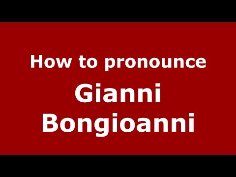 How to pronounce Gianni Bongioanni (Italian/Italy)  - PronounceNames.com