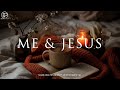 ME JESUS Soaking Worship Instrumental Prayer Devotional Meditation Quiet Worship