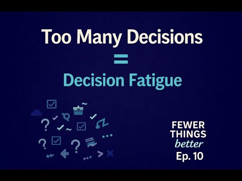 Decision Fatigue: Making Minutes Matter | Fewer Things Better, Ep. 10
