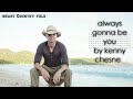 Kenny Chesney - Always Gonna Be You (Lyrics)