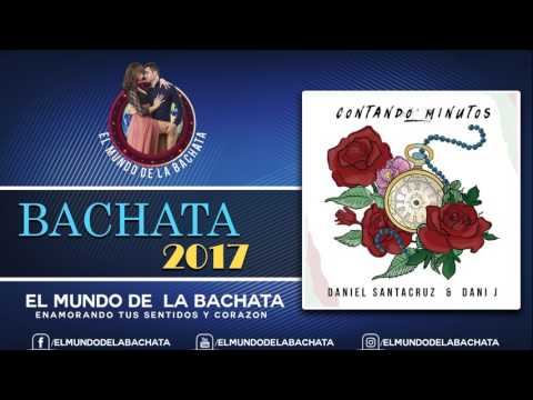 Daniel Santacruz Ft Dani J - Contando Minutos - #BACHATA 2017