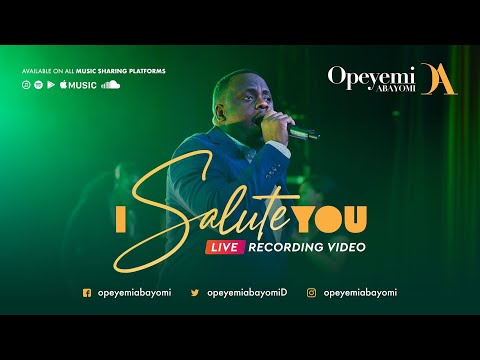 I salute you - Opeyemi Abayomi (Live Video Recording)