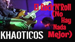 Khaoticos  -  El Rock'N'Roll ( No Hay Nada Mejor)