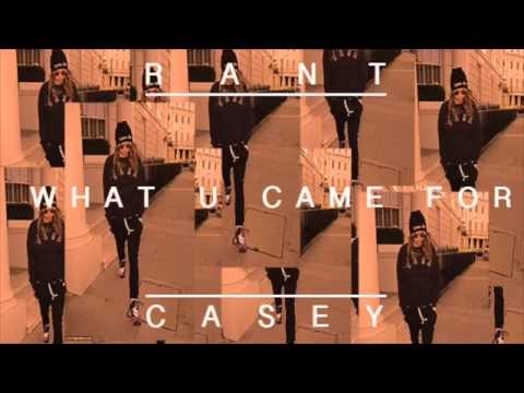 Rant Casey | What U Came For