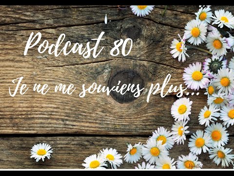 # Podcast 80 : Je ne me souviens plus...