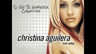 Christina Aguilera - Si No Te Hubiera Conocido
