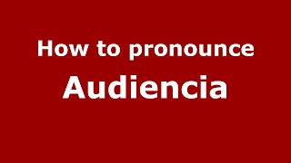 How to pronounce Audiencia