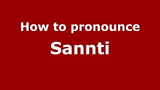 How to pronounce Sannti