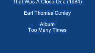 Earl Thomas Conley - That Was A Close One.FLV