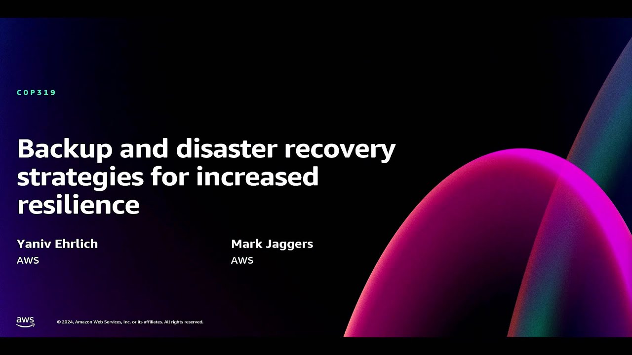 AWS re:Invent 2024 - Backup and disaster recovery strategies for increased resilience (COP319)