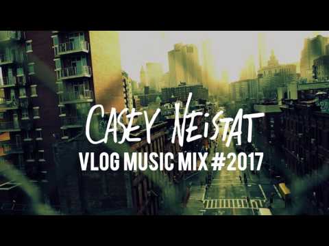 Casey Neistat Music - Vlog Music Mix #2017