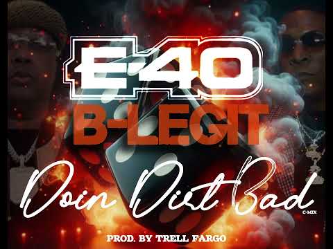 E-40 x B-Legit - “Doin Dirt Bad” (C’Mix) Prod. By Trell Fargo