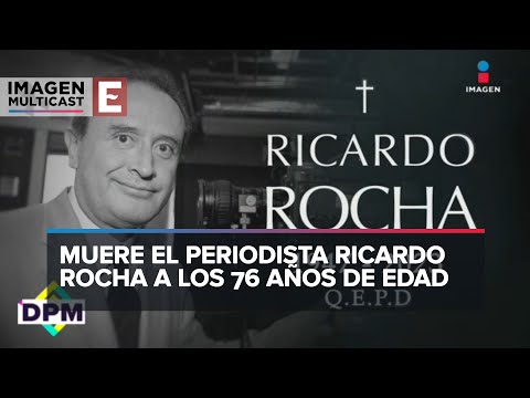 ¿De qué murió el periodista Ricardo Rocha?