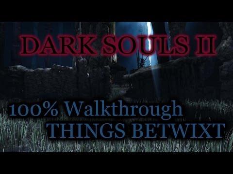 Dark Souls 2 100% walkthrough #1 Things Betwixt (All Items & Secrets)