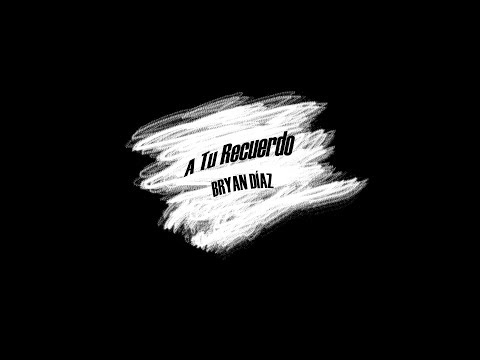 Bryan Díaz- A Tu Recuerdo (Video Lyric)