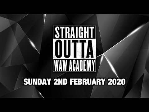 Straight Outta WAW Academy 02/02/20