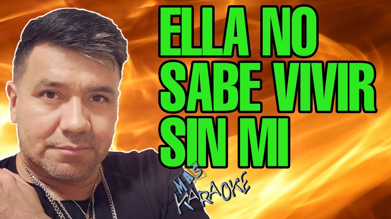 Ella No Sabe Vivir Sin Mi