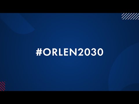 #ORLEN2030 | PRESENTATION OF ORLEN GROUP’S 2030 STRATEGY