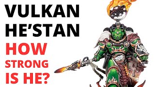 Vulkan He'stan in Warhammer 40K - How Strong is the Salamanders Forgefather in Game