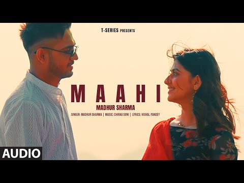 Maahi (Audio): Madhur Sharma, Swati Chauhan | Chirag Soni | Vishal Pande | T-Series