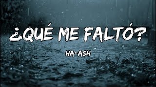 HA ASH ¿Qué Me Faltó?  (LETRA)