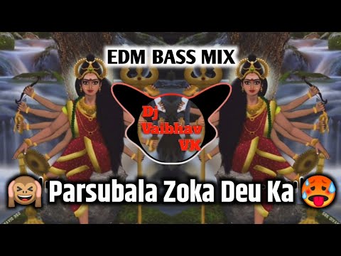 Parsubala Zoka Deu Ka EDM MIX 🔥🥵 DJ VK Remix 🔥🥵#dj_edm_mix
