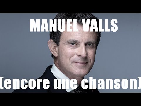 MANUEL VALLS (encore une chanson sur lui)