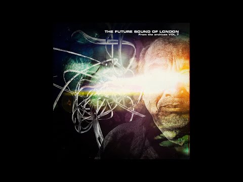 The Future Sound Of London - From the Archives Vol. 7