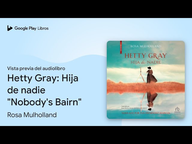 Vídeo relacionado con Hetty Gray: Hija de nadie