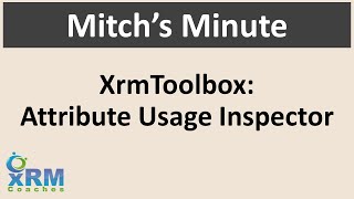 Mitch's Minute: Using XrmtoolBox Attribute Usage Inspector