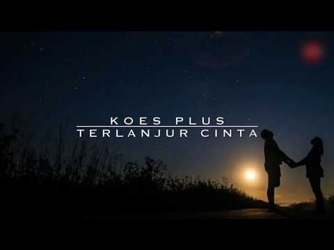 KOES PLUS - TERLANJUR CINTA (Lirik Video)