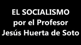EL SOCIALISMO por el Profesor Jesús Huerta de Soto