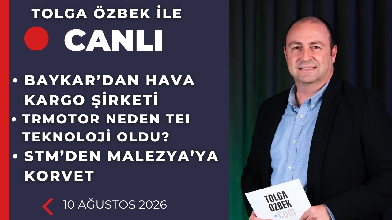 Baykar'dan kargo havayolu, TRMOTOR neden TEI TEKNOLOJİ oldu? Tolga Özbek ile canlı 10 Ağustos 2026