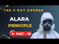 Alara Principle | Part - 36 | The X-Ray Course | Doctor Inside Academy