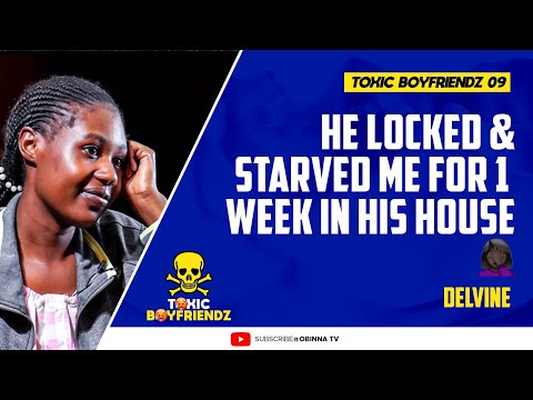 TOXIC BOYFRIENDZ /ep.9/ : He locked and Starved me for 1 week in his house - Delvine