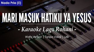 Download lagu MARI MASUK HATIKU YA YESUS ll NADA PRIA E || KARAOKE LAGU ROHANI mp3
