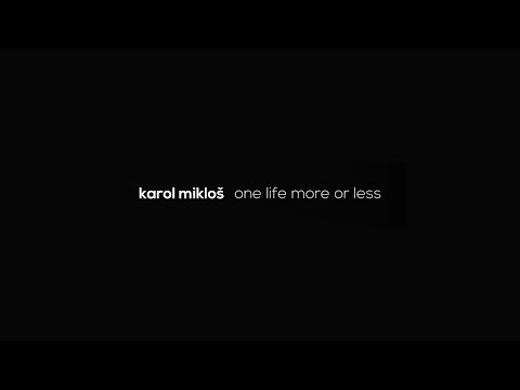 Karol Mikloš - One Life More or Less