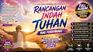 Download lagu Rancangan Indah Tuhan Yang Penuh Damai ✝️ FULL ALBUM — Lagu Rohani Kristen Menyentuh Hati 2026 mp3