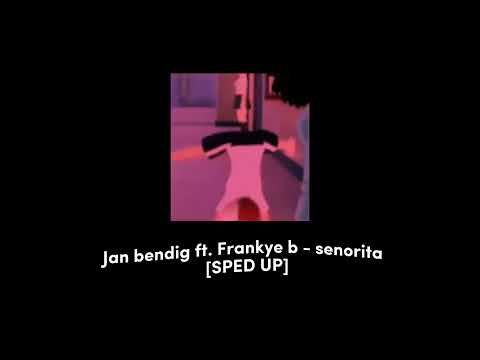 Jan bendig ft. Frankye b - senorita [SPED UP]