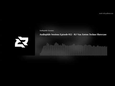 Audiophile Sessions Episode 052   RJ Van Xetten Techno Showcase