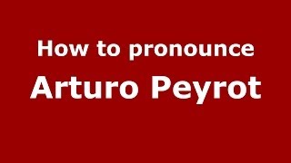 How to pronounce Arturo Peyrot